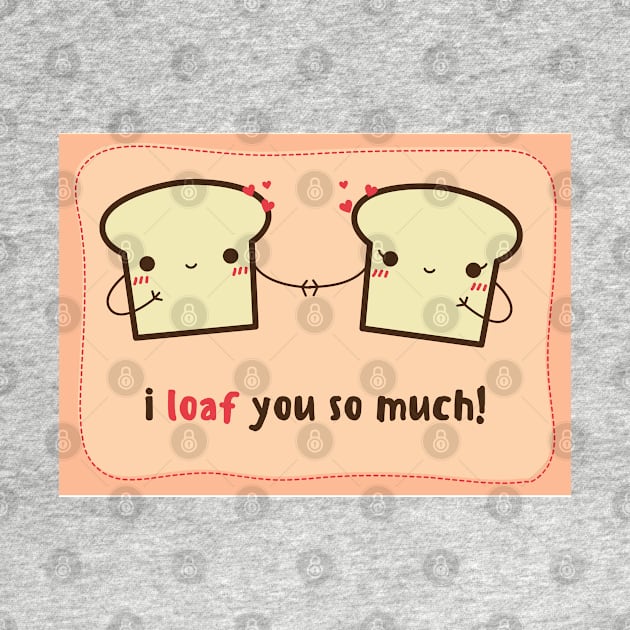 I Loaf You So Much- Valentines Day Card by stickersbyjori